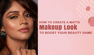 How to Create a Matte Makeup Look to Boost Your Beauty Game