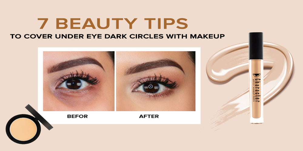 7 Beauty Tips to Cover Under Eye Dark Circles With Makeup Character