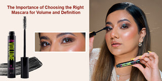 The Importance of Choosing the Right Mascara for Volume and Definition