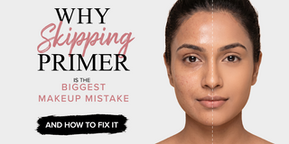 Why Skipping Primer Is the Biggest Makeup Mistake and How to Fix It